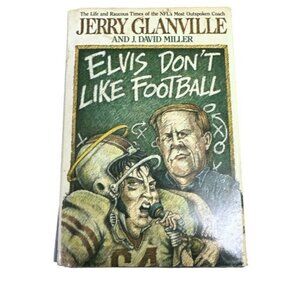 Elvis Don't Like Football: The Life and Raucous Times of the Nfl's Most O very g